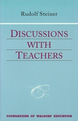 Discussions with Teachers: (Cw 295) by Steiner, Rudolf