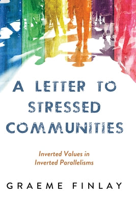 A Letter to Stressed Communities: Inverted Values in Inverted Parallelisms by Finlay, Graeme