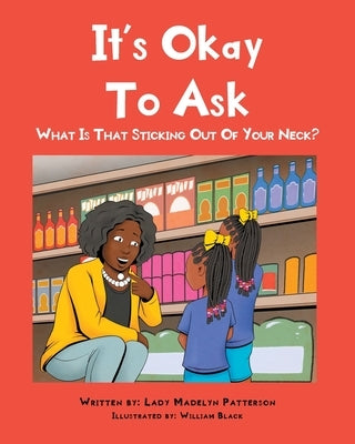 It's Ok To Ask: What Is That Sticking Out Of Your Neck? by Patterson, Lady Madelyn