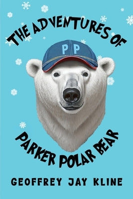 The Adventures of Parker Polar Bear by Kline, Geoffrey Jay