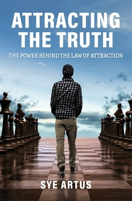 Attracting the Truth: The Power Behind the Law of Attraction by Artus, Sye