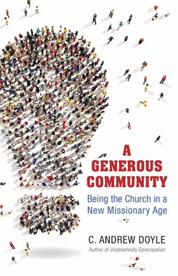 A Generous Community: Being the Church in a New Missionary Age by Doyle, C. Andrew