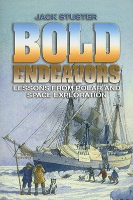 Bold Endeavors: Lessons from Polar and Space Exploration by Stuster, Jack W.