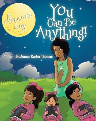 You Can Be Anything! by Thomas, Ameca Carter