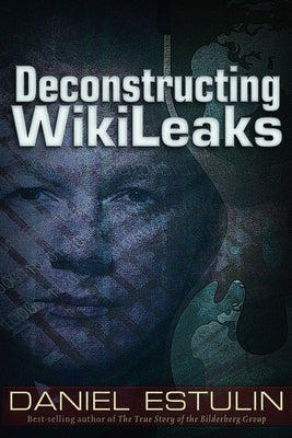 Deconstructing Wikileaks by Estulin, Daniel