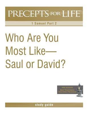 Precepts for Life Study Guide: Who Are You Most Like -- Saul or David? (1 Samuel Part 2) by Arthur, Kay