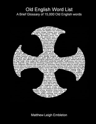 Old English Word List: A Brief Glossary of 15,000 words by Embleton, Matthew Leigh