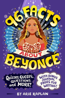 96 Facts About Beyonc: Quizzes, Quotes, Questions, and More! With Bonus Journal Pages for Writing! by Kaplan, Arie