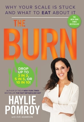 The Burn: Why Your Scale Is Stuck and What to Eat about It by Pomroy, Haylie