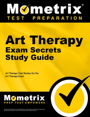 Art Therapy Exam Secrets Study Guide: Art Therapy Test Review for the Art Therapy Exam by Mometrix Therapy Certification Test Team