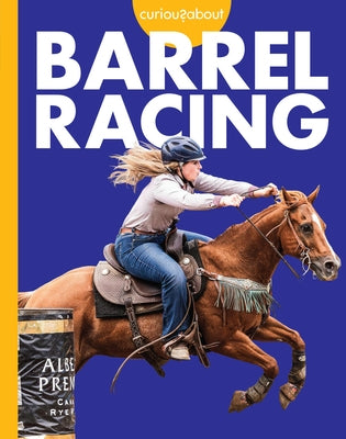 Curious about Barrel Racing by Grack, Rachel