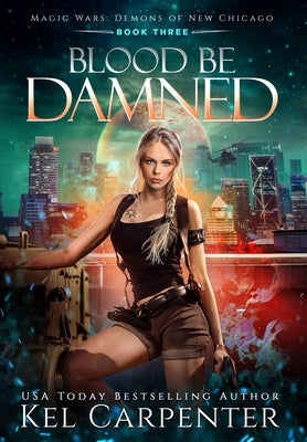 Blood be Damned: Magic Wars by Carpenter, Kel
