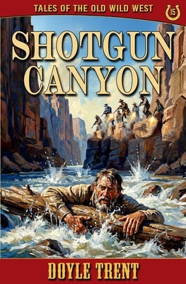 Shotgun Canyon: Tales of the Old Wild West - Book 15 by Trent, Doyle