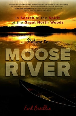 Return to Moose River: In Search of the Spirit of the Great North Woods by Brechlin, Earl