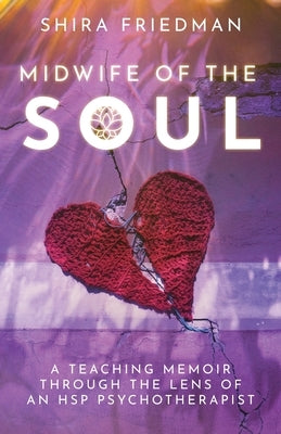 Midwife of the Soul: A Teaching Memoir Through the Lens of an HSP Psychotherapist by Friedman, Shira