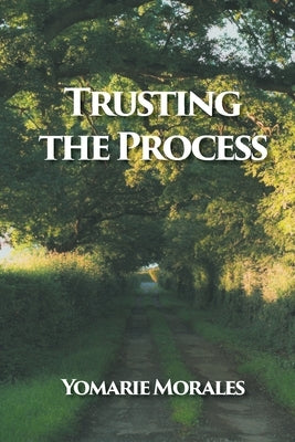 Trusting the Process by Morales, Yomarie