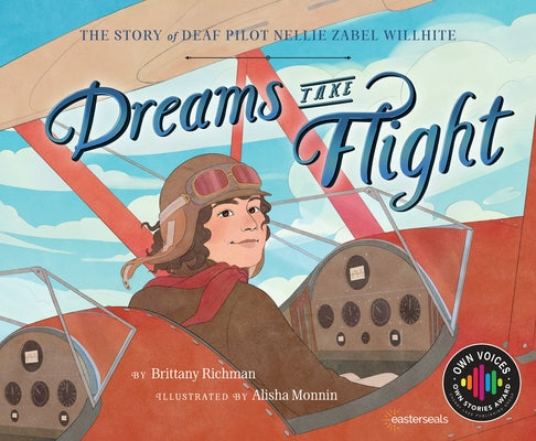 Dreams Take Flight: The Story of Deaf Pilot Nellie Zabel Willhite by Richman, Brittany