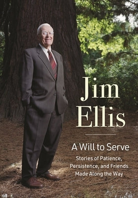 A Will to Serve: Stories of Patience, Persistence, and Friends Made Along the Way by Ellis, Jim
