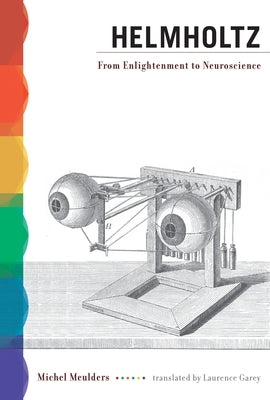 Helmholtz: From Enlightenment to Neuroscience by Meulders, Michel