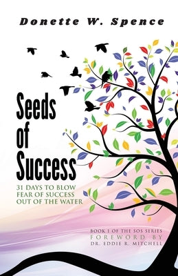 Seeds of Success by Spence, Donette W.
