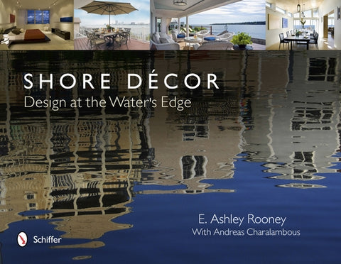 Shore Décor Design at the Water's Edge: Design at the Water's Edge by Rooney, E. Ashley