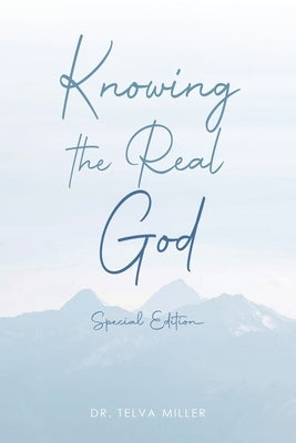 Knowing the Real God: Special Edition by Miller, Telva