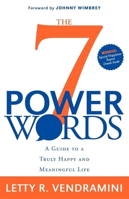 The 7 Power Words: A Guide to a Truly Happy and Meaningful Life by Vendramini, Letty R.