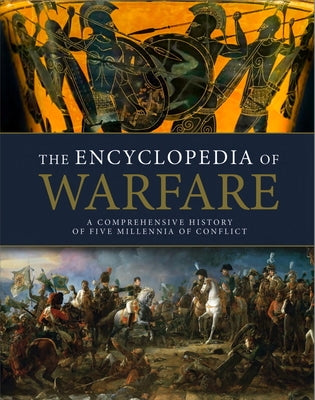 The Encyclopedia of Warfare by Showalter, Dennis