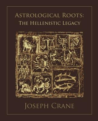 Astrological Roots: The Hellenistic Legacy by Crane, J.