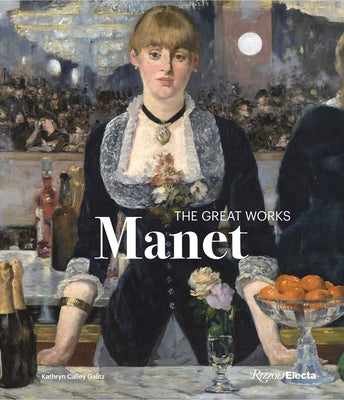 Manet: The Great Works by Calley Galitz, Kathryn