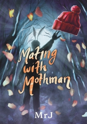 Mating with Mothman: Fluttering Through Love, Lust, and Legend by Mrj