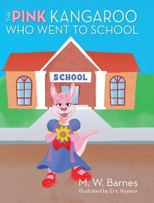 The Pink Kangaroo Who Went to School by Barnes, M. W.