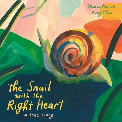 The Snail with the Right Heart: A True Story by Popova, Maria