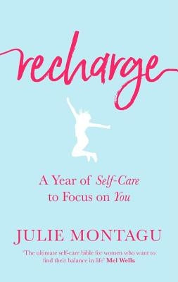 Recharge: A Year of Self-Care to Focus on You by Montagu, Julie