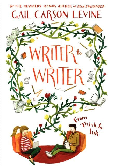 Writer to Writer: From Think to Ink by Levine, Gail Carson