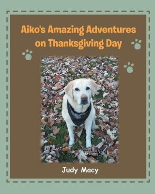 Aiko's Amazing Adventures on Thanksgiving Day by Macy, Judy