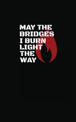 May The Bridges I Burn Light The Way by Eamon, Flynn