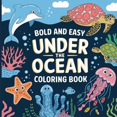Under the Ocean Coloring Book for Kids Bold & Easy: Simple Coloring Book for Kids, Fish Coloring Book, Ocean Coloring Books by Bidden, Laura
