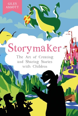 Storymaker: The Art of Creating and Sharing Stories with Children by Abbott, Giles