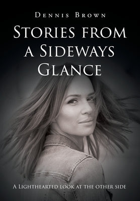 Stories from a Sideways Glance by Brown, Dennis