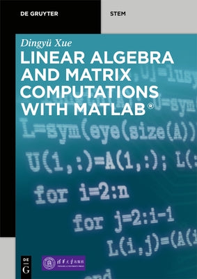 Linear Algebra and Matrix Computations with Matlab(r) by Xue, DingyÃ¼