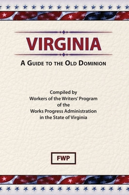 Virginia: A Guide To The Old Dominion by Federal Writers' Project (Fwp)