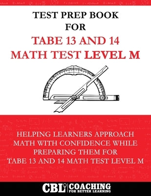Test Prep Book For TABE 13 and 14 Math Test Level M by Coaching for Better Learning