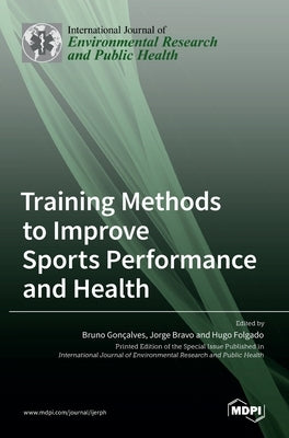 Training Methods to Improve Sports Performance and Health by Goncalves, Bruno
