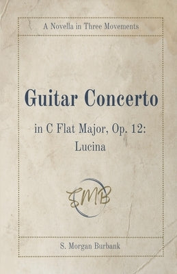 Guitar Concerto in C Flat Major, Op. 12: Lucina by Burbank, S. Morgan