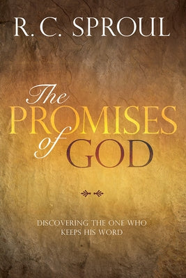 The Promises of God: Discovering the One Who Keeps His Word by Sproul, R. C.