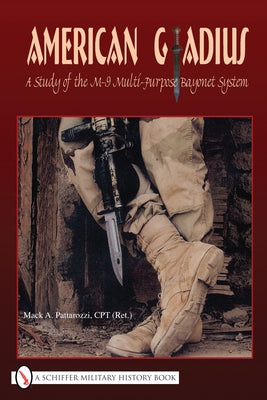 American Gladius: A Study of the M-9 Multi-Purpose Bayonet System by Pattarozzi, Mack A.