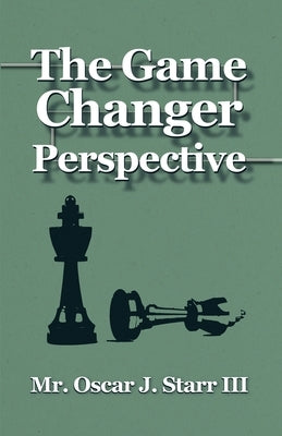 The GameChanger Perspective by Starr, Oscar J.