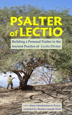 Psalter of Lectio, Revised: Building a Personal Psalter in the Ancient Practice of Lectio Divina with a Basic Introduction to Prayer by Wolf, Stephen Joseph