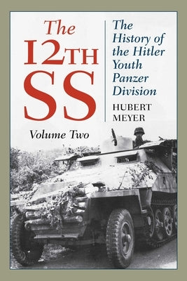 The 12th SS: The History of the Hitler Youth Panzer Division by Meyer, Hubert